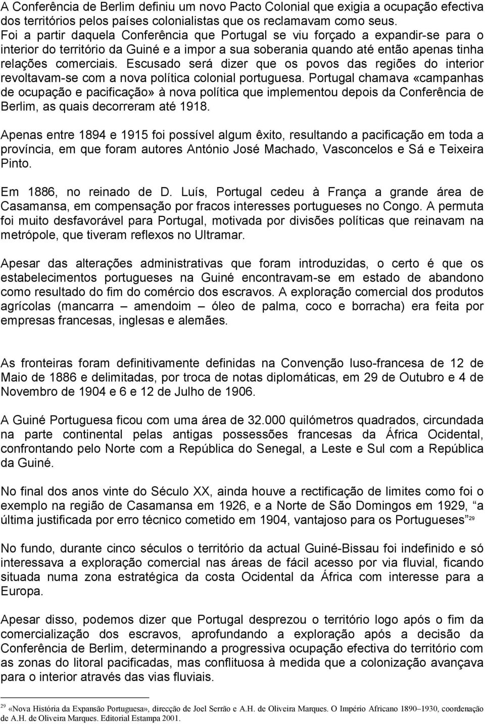 Escusado será dizer que os povos das regiões do interior revoltavam-se com a nova política colonial portuguesa.