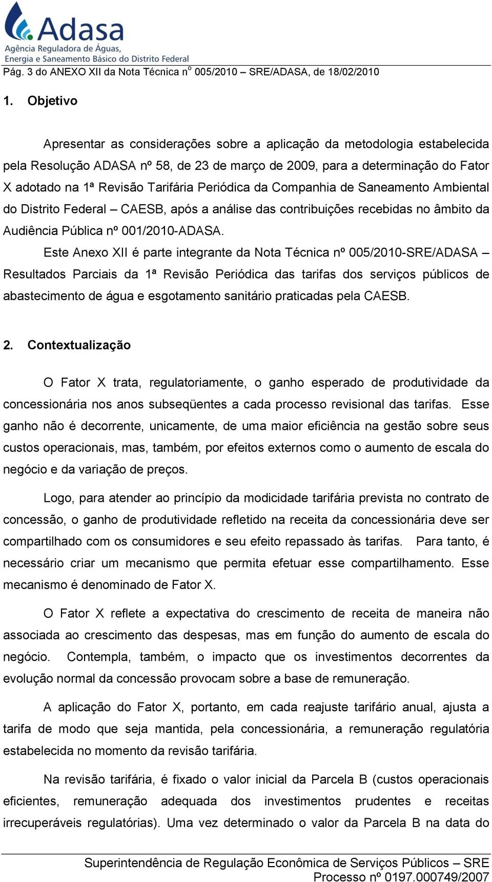 Periódica da Companhia de Saneamento Ambiental do Distrito Federal CAESB, após a análise das contribuições recebidas no âmbito da Audiência Pública nº 001/2010-ADASA.