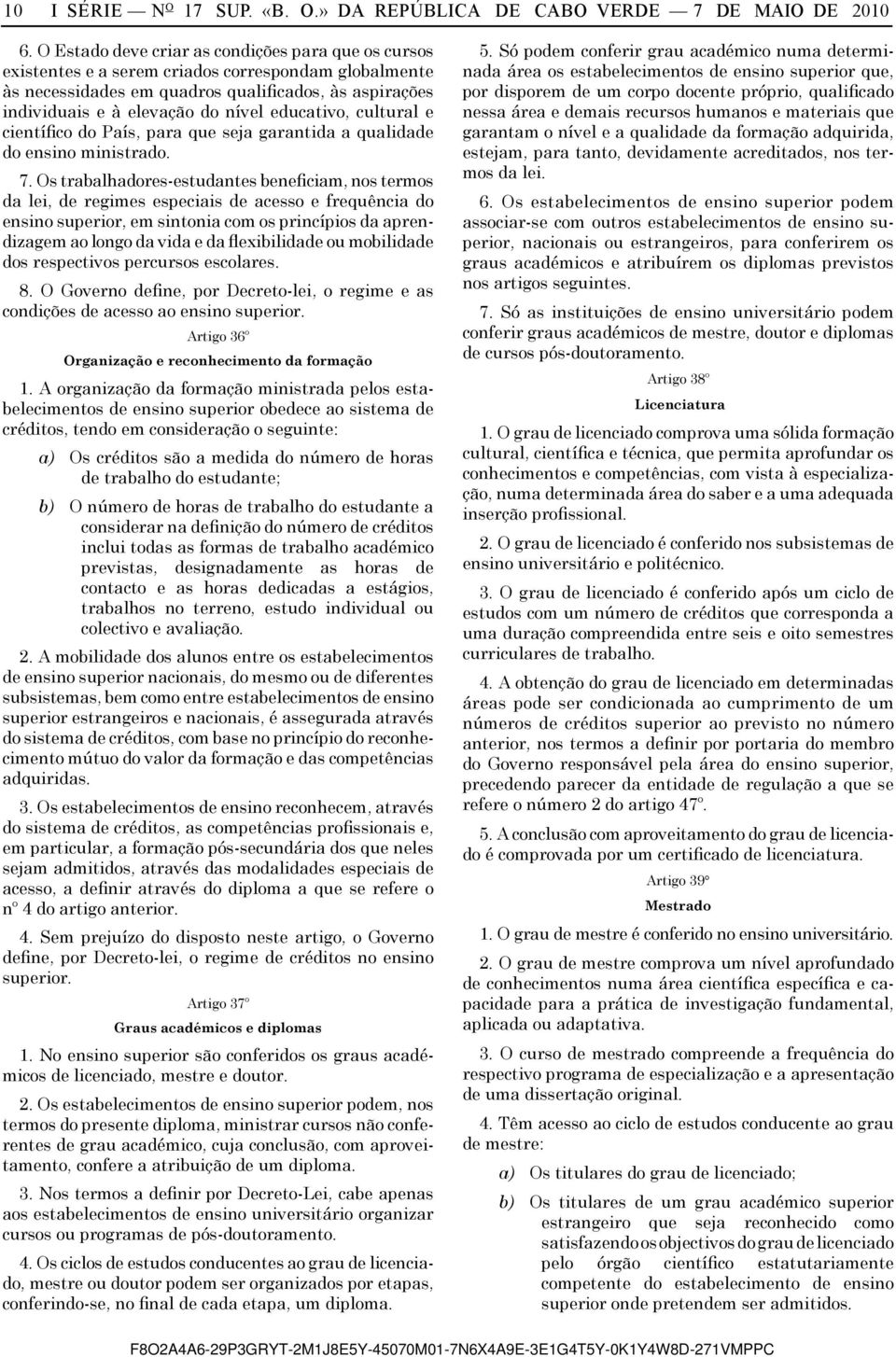 educativo, cultural e científico do País, para que seja garantida a qualidade do ensino ministrado. 7.