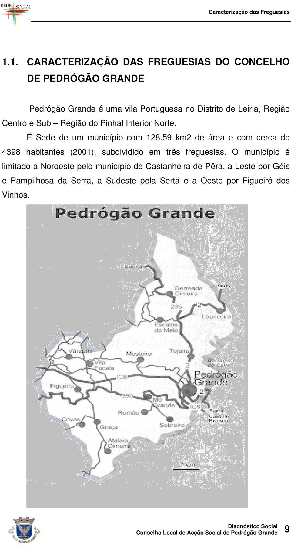 59 km2 de área e com cerca de 4398 habitantes (2001), subdividido em três freguesias.