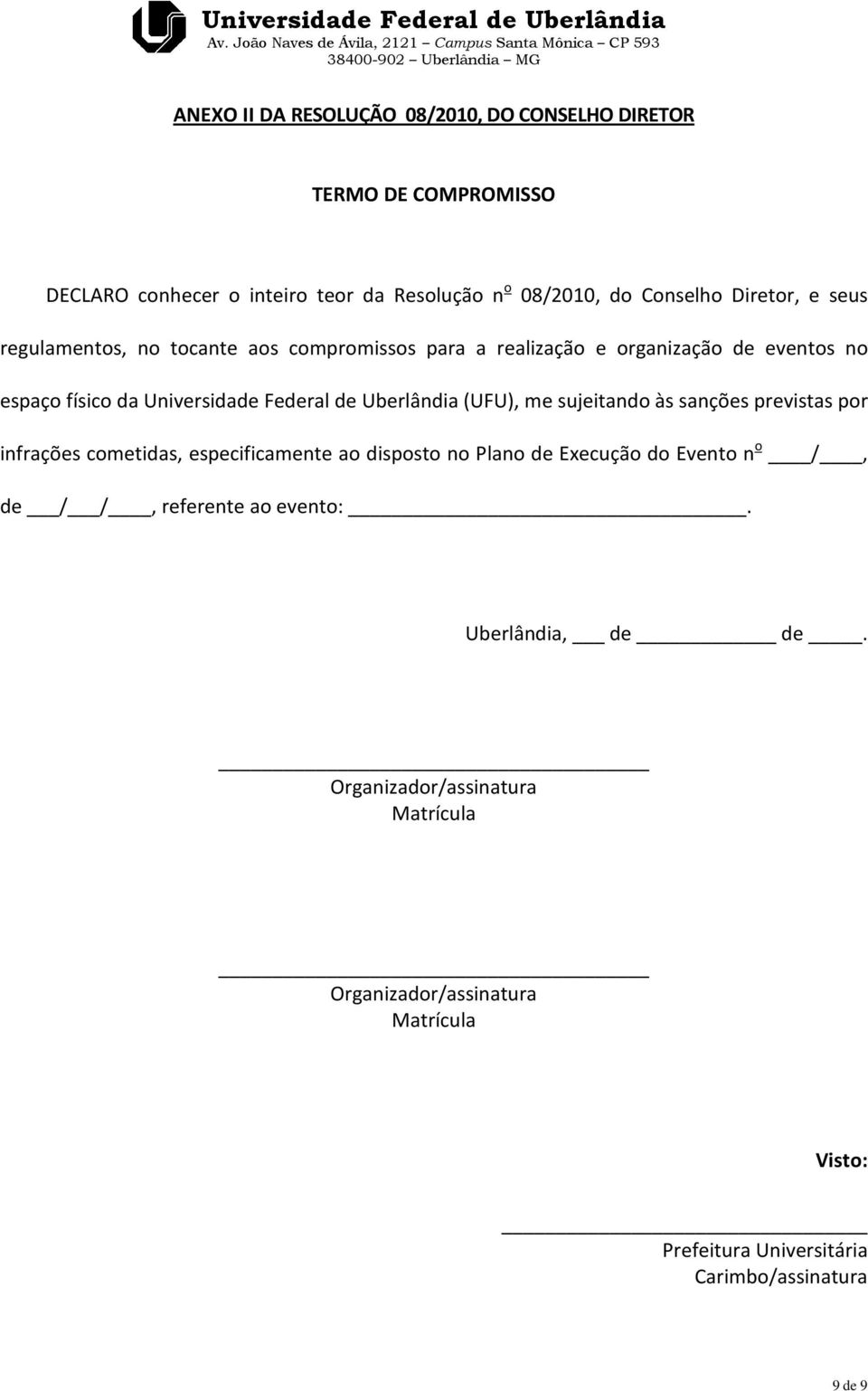 (UFU), me sujeitando às sanções previstas por infrações cometidas, especificamente ao disposto no Plano de Execução do Evento n o /, de / /, referente