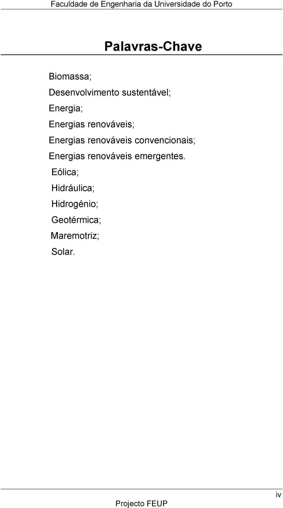 convencionais; Energias renováveis emergentes.