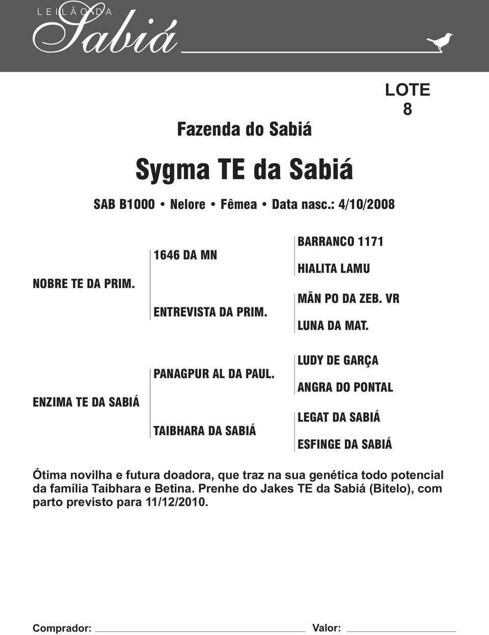 TAIBHARA DA SABIÁ ANGRA DO PONTAL LEGAT DA SABIÁ ESFINGE DA SABIÁ Ótima novilha e futura doadora, que traz na