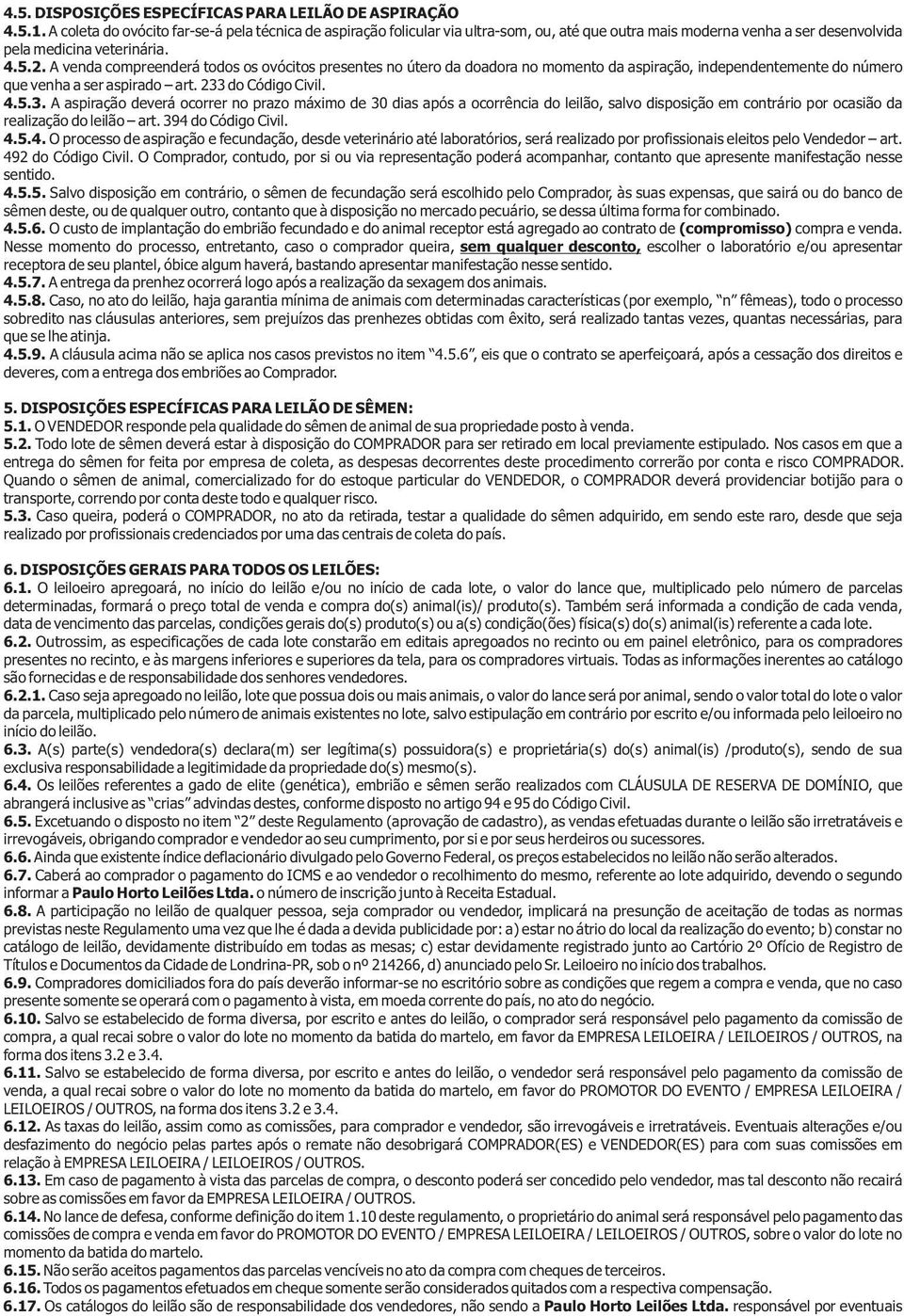 A venda compreenderá todos os ovócitos presentes no útero da doadora no momento da aspiração, independentemente do número que venha a ser aspirado art. 233