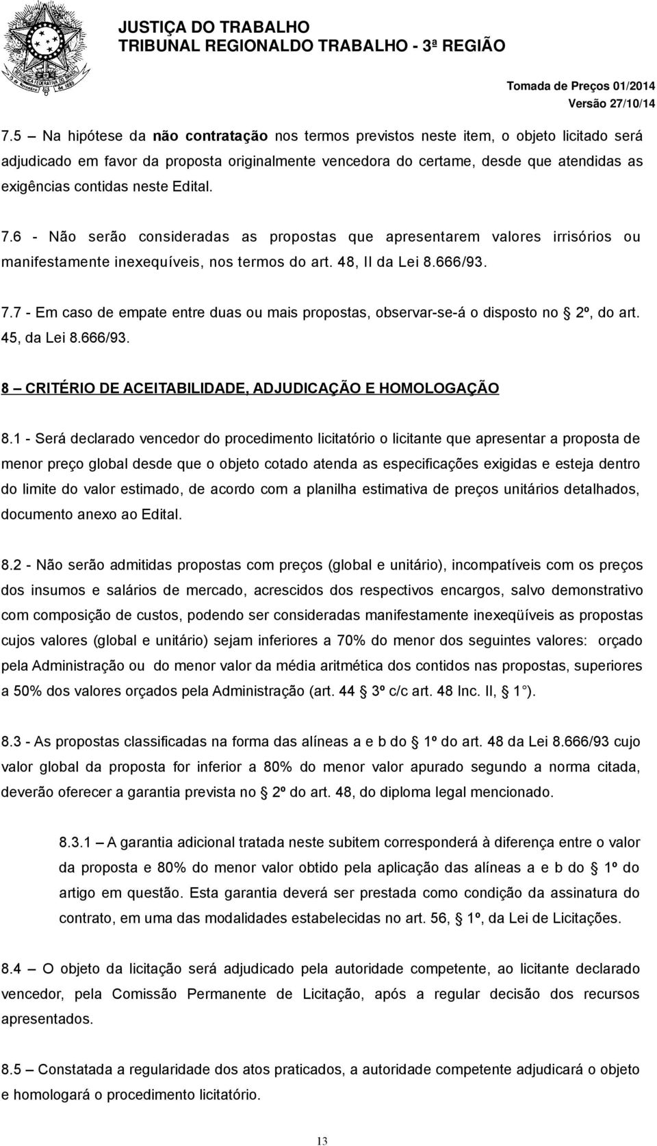 45, da Lei 8.666/93. 8 CRITÉRIO DE ACEITABILIDADE, ADJUDICAÇÃO E HOMOLOGAÇÃO 8.