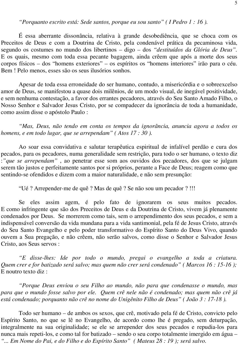 mundo dos libertinos digo dos destituídos da Glória de Deus.