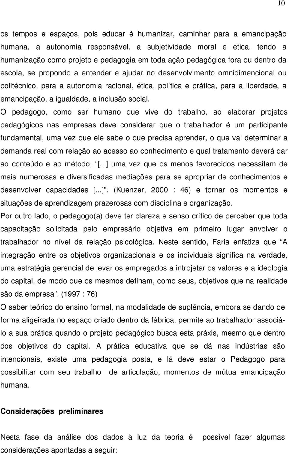 emancipação, a igualdade, a inclusão social.