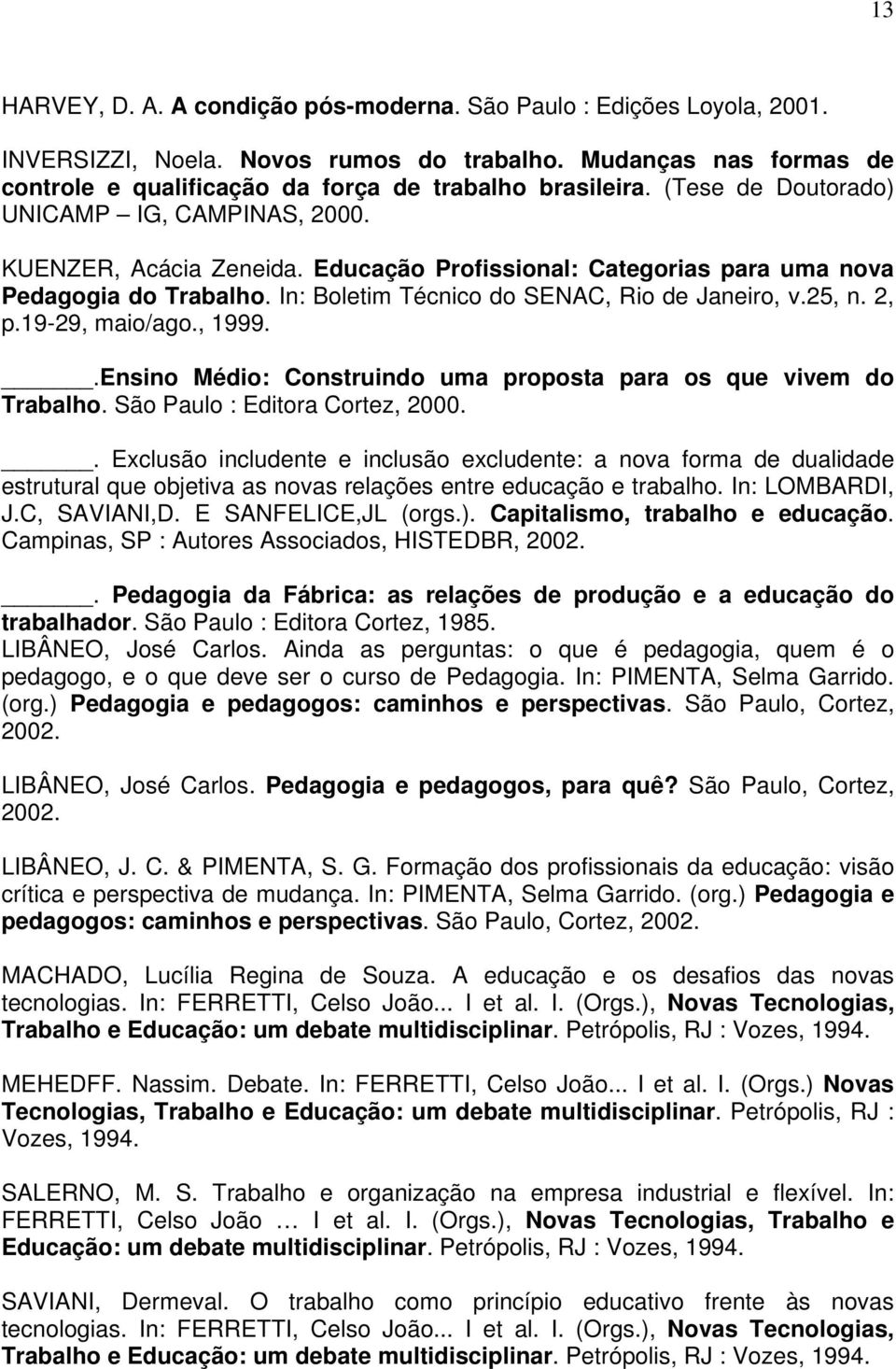2, p.19-29, maio/ago., 1999..Ensino Médio: Construindo uma proposta para os que vivem do Trabalho. São Paulo : Editora Cortez, 2000.