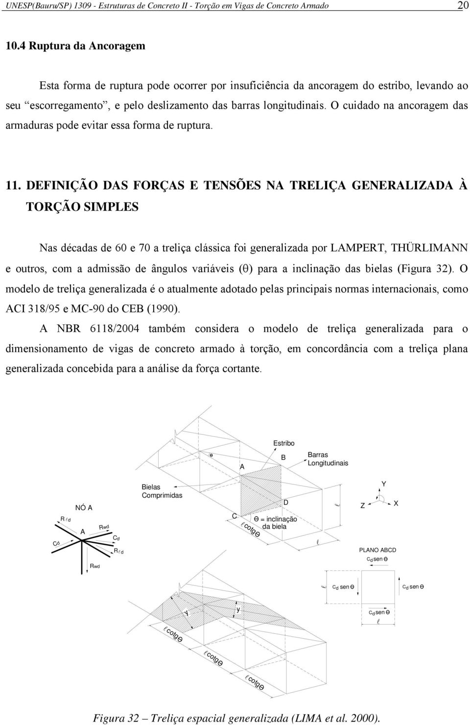 O cuidado na ancoragem das armaduras pode evitar essa forma de ruptura. 11.