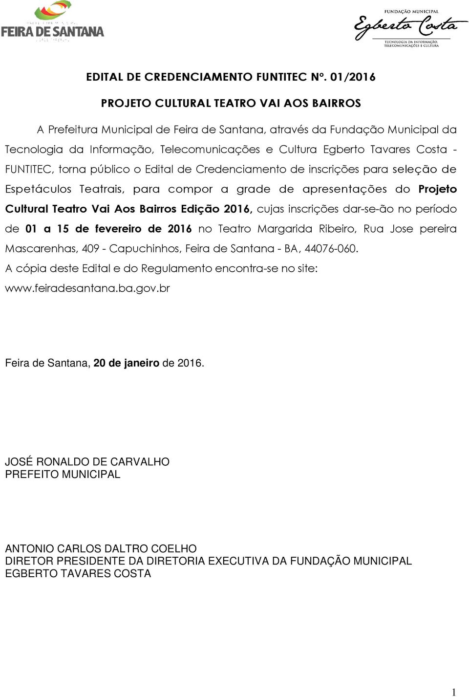 - FUNTITEC, torna público o Edital de Credenciamento de inscrições para seleção de Espetáculos Teatrais, para compor a grade de apresentações do Projeto Cultural Teatro Vai Aos Bairros Edição 2016,