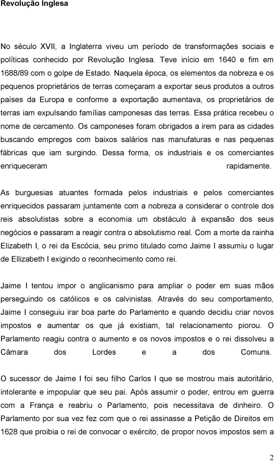 iam expulsando famílias camponesas das terras. Essa prática recebeu o nome de cercamento.