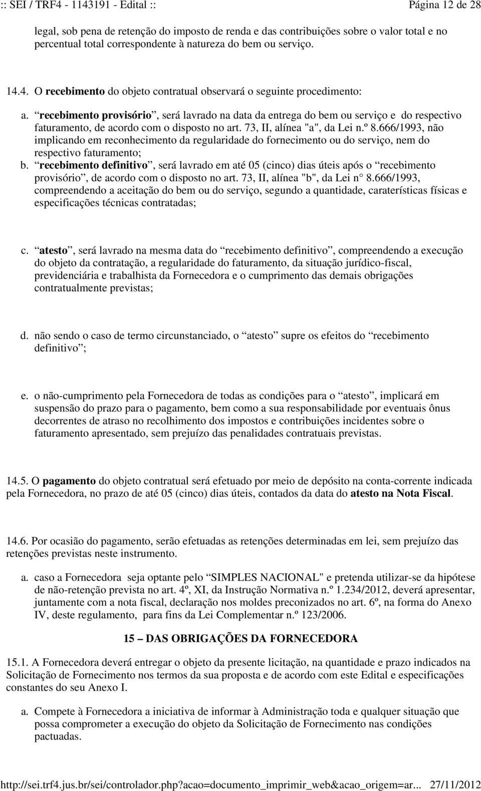 disposto no art. 73, II, alínea "a", da Lei n.º 8.