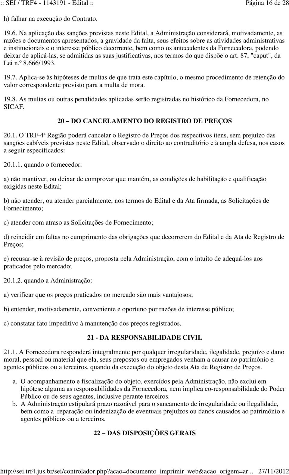 Na aplicação das sanções previstas neste Edital, a Administração considerará, motivadamente, as razões e documentos apresentados, a gravidade da falta, seus efeitos sobre as atividades