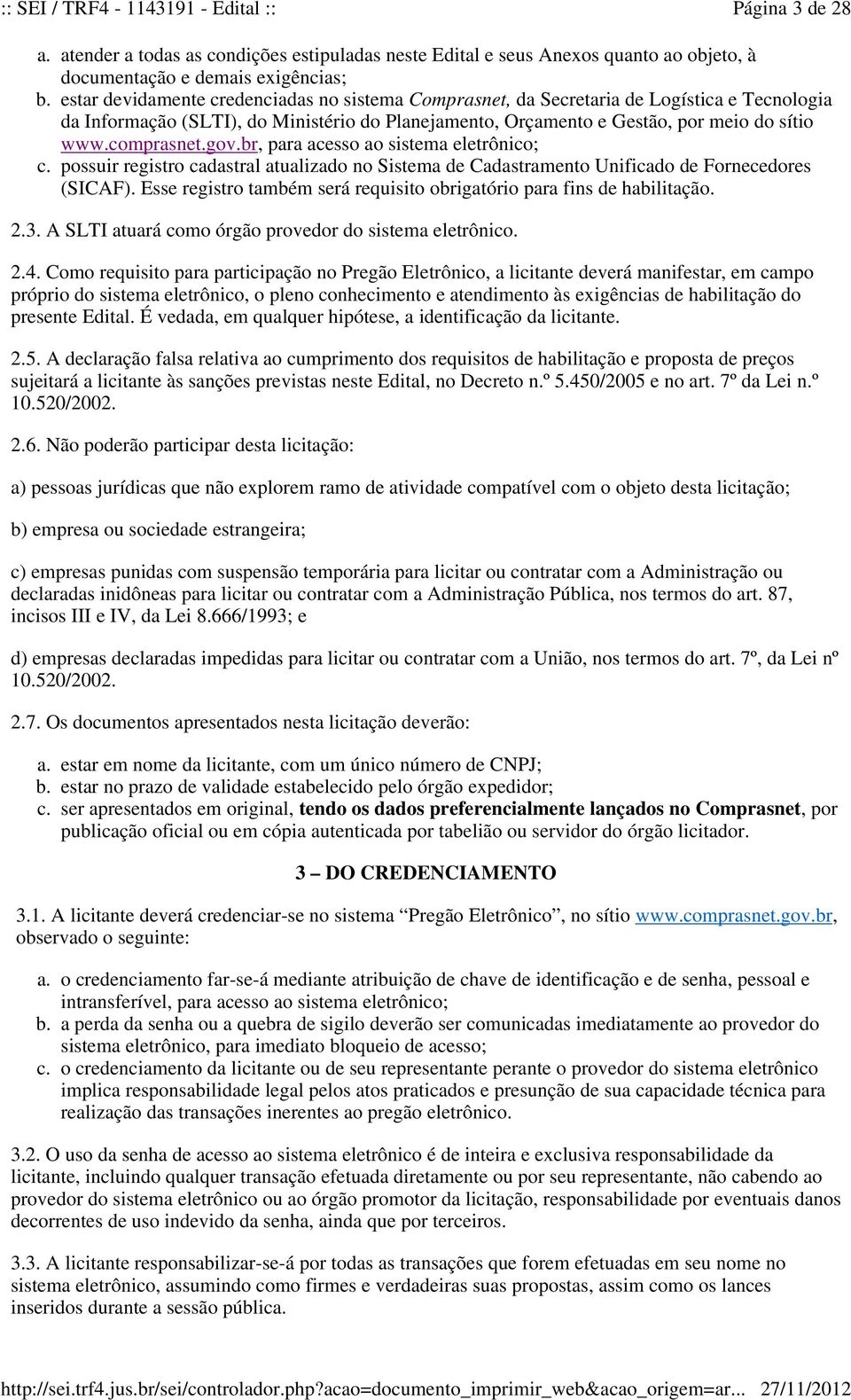 Logística e Tecnologia da Informação (SLTI), do Ministério do Planejamento, Orçamento e Gestão, por meio do sítio www.comprasnet.gov.