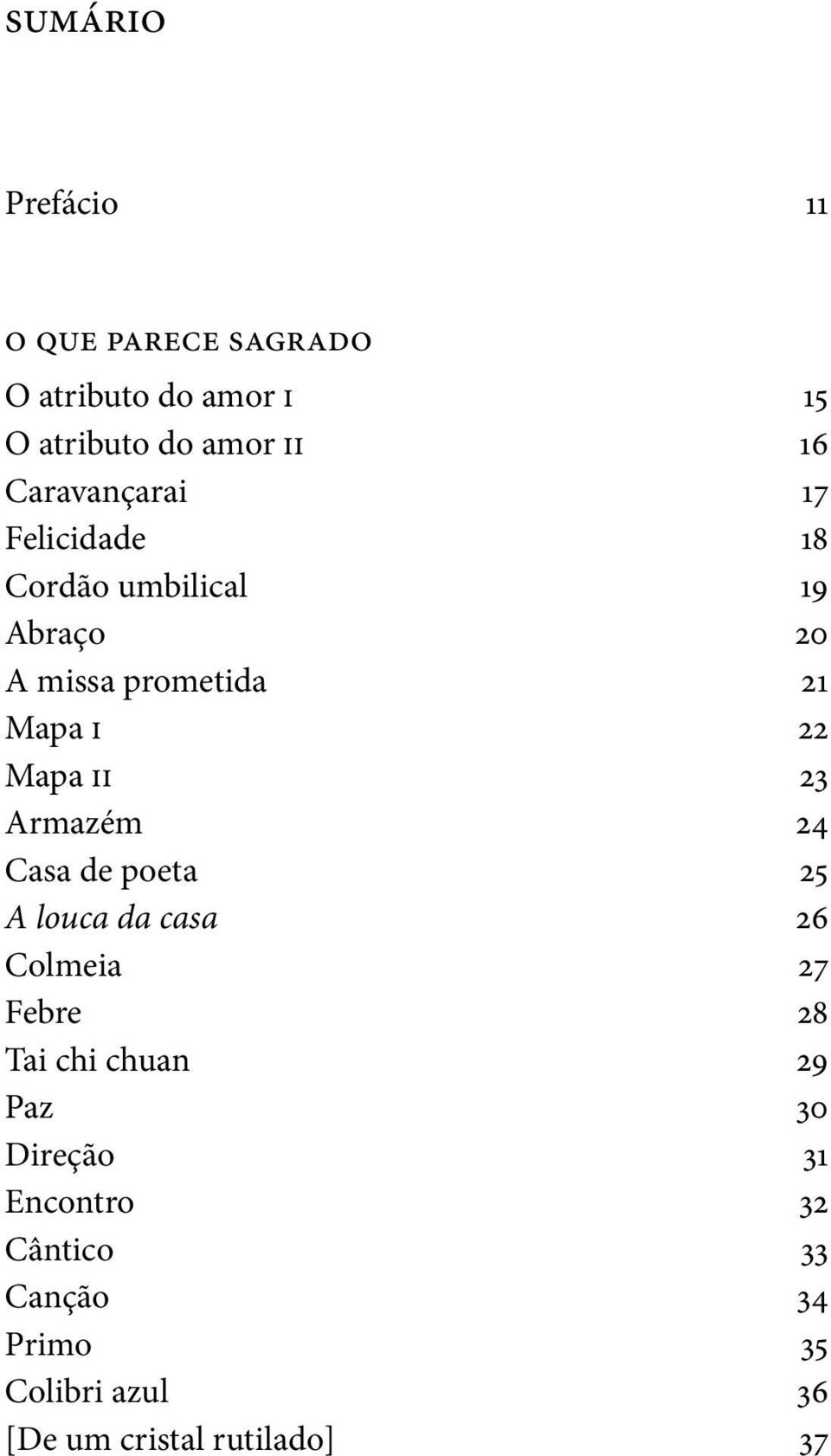 Mapa ii 23 Armazém 24 Casa de poeta 25 A louca da casa 26 Colmeia 27 Febre 28 Tai chi chuan 29