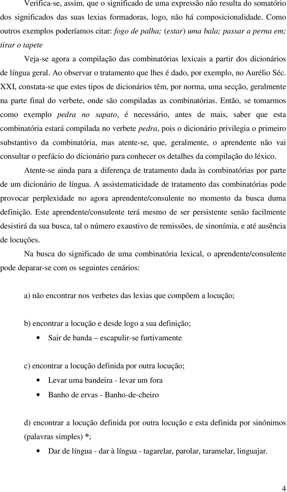 geral. Ao observar o tratamento que lhes é dado, por exemplo, no Aurélio Séc.