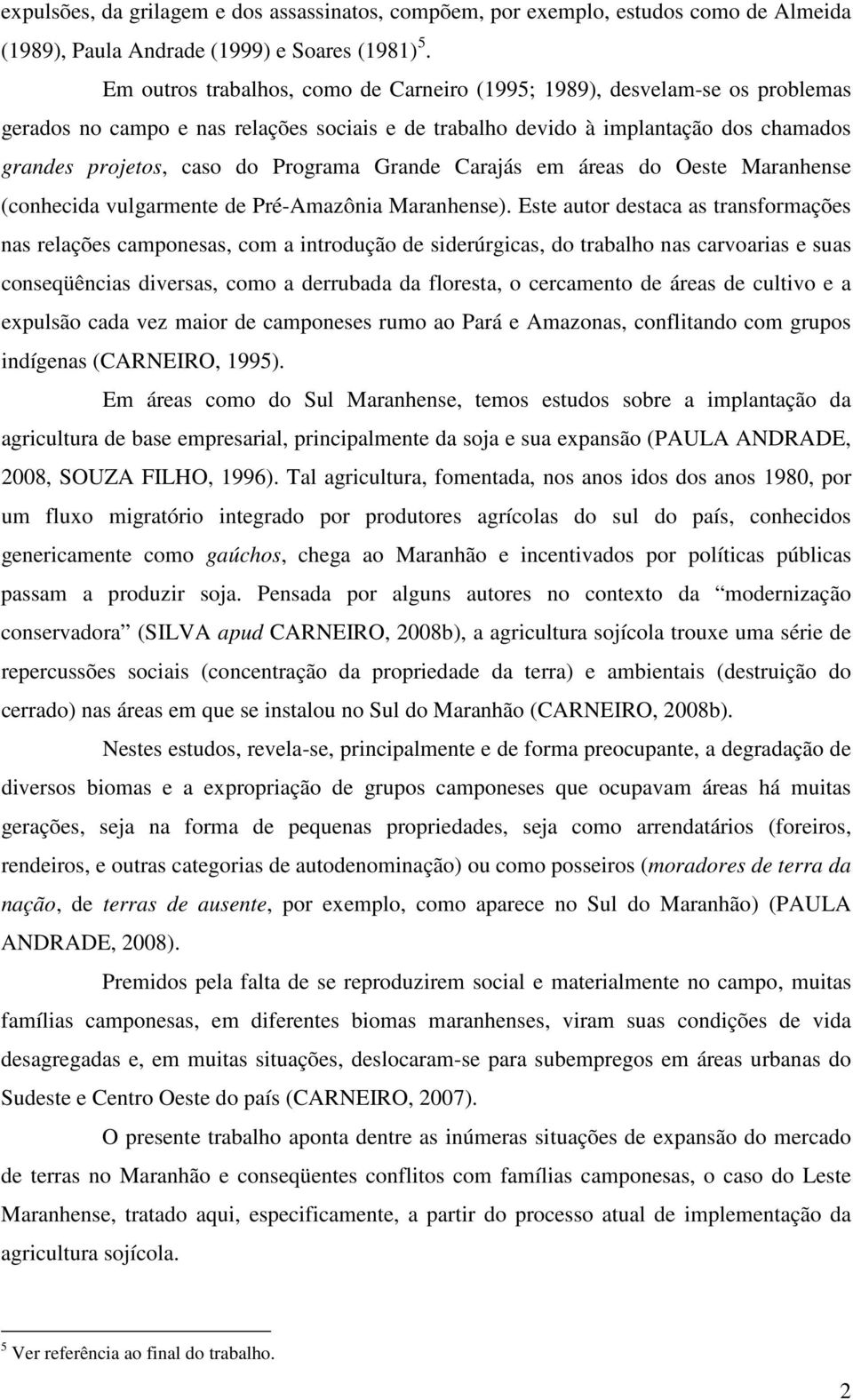 Grande Carajás em áreas do Oeste Maranhense (conhecida vulgarmente de Pré-Amazônia Maranhense).