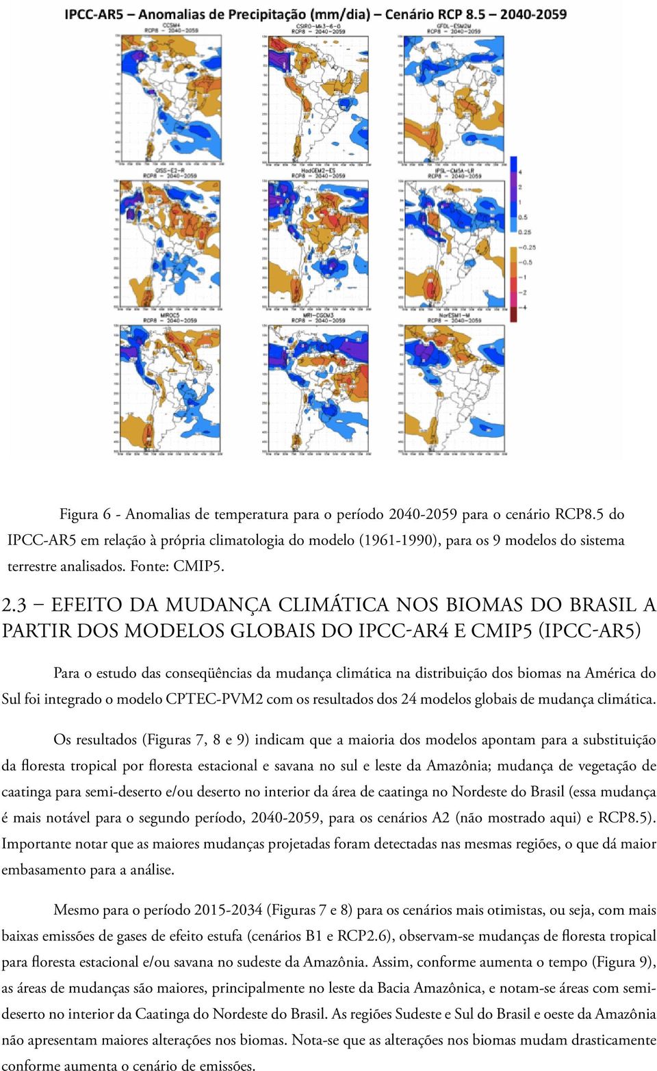 3 Efeito da mudança climática nos biomas do Brasil a partir dos modelos globais do IPCC-AR4 e CMIP5 (IPCC-AR5) Para o estudo das conseqüências da mudança climática na distribuição dos biomas na