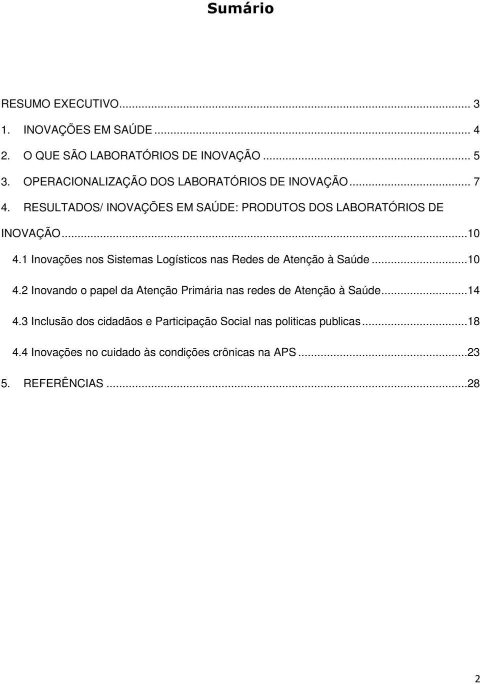 1 Inovações nos Sistemas Logísticos nas Redes de Atenção à Saúde...10 4.