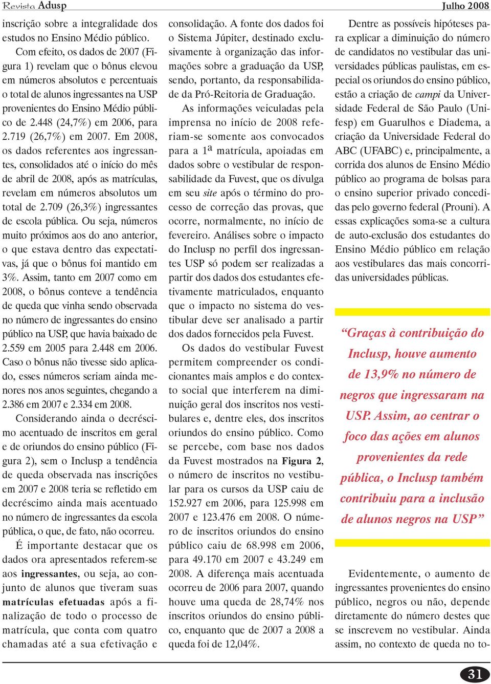 448 (24,7%) em 2006, para 2.719 (26,7%) em 2007.