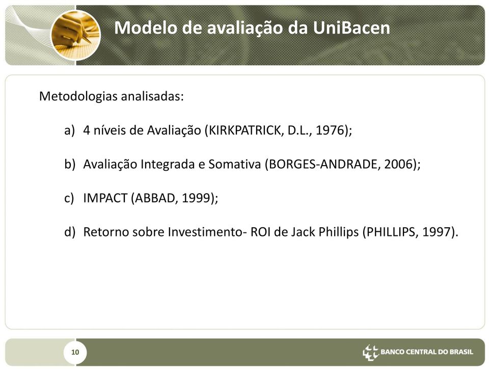 , 1976); b) Avaliação Integrada e Somativa