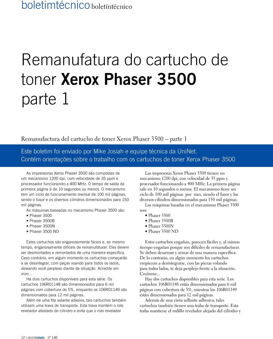 Contém orientações sobre o trabalho com os cartuchos de toner Xerox Phaser 3500 As impressoras Xerox Phaser 3500 são compostas de um mecanismo 1200 dpi, com velocidade de 35 ppm e processador