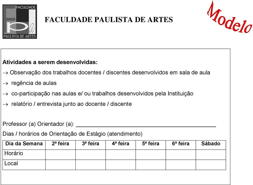 Instituição relatório / entrevista junto ao docente / discente Professor (a) Orientador (a): Dias / horários