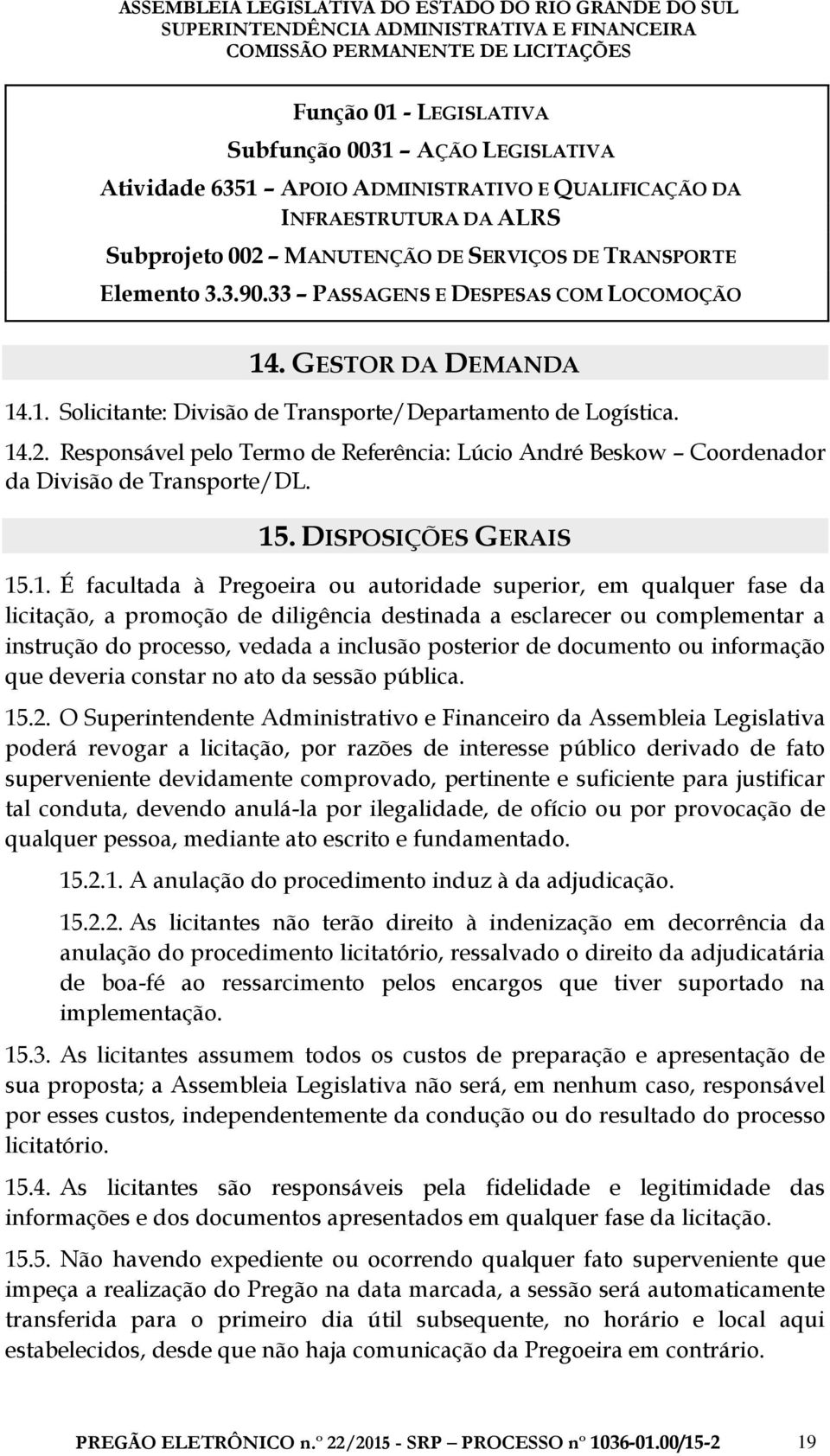 Responsável pelo Termo de Referência: Lúcio André Beskow Coordenador da Divisão de Transporte/DL. 15