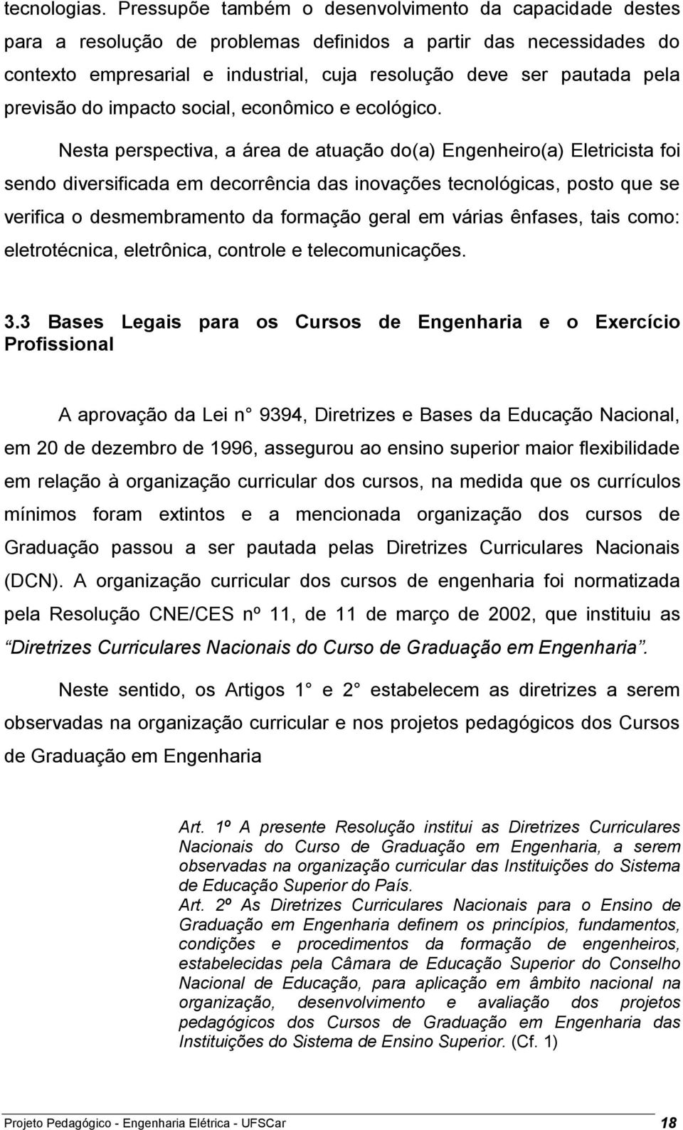 previsão do impacto social, econômico e ecológico.