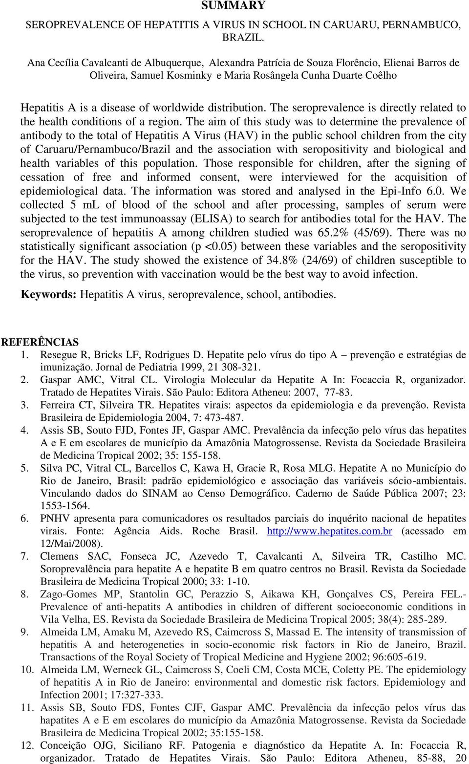 distribution. The seroprevalence is directly related to the health conditions of a region.