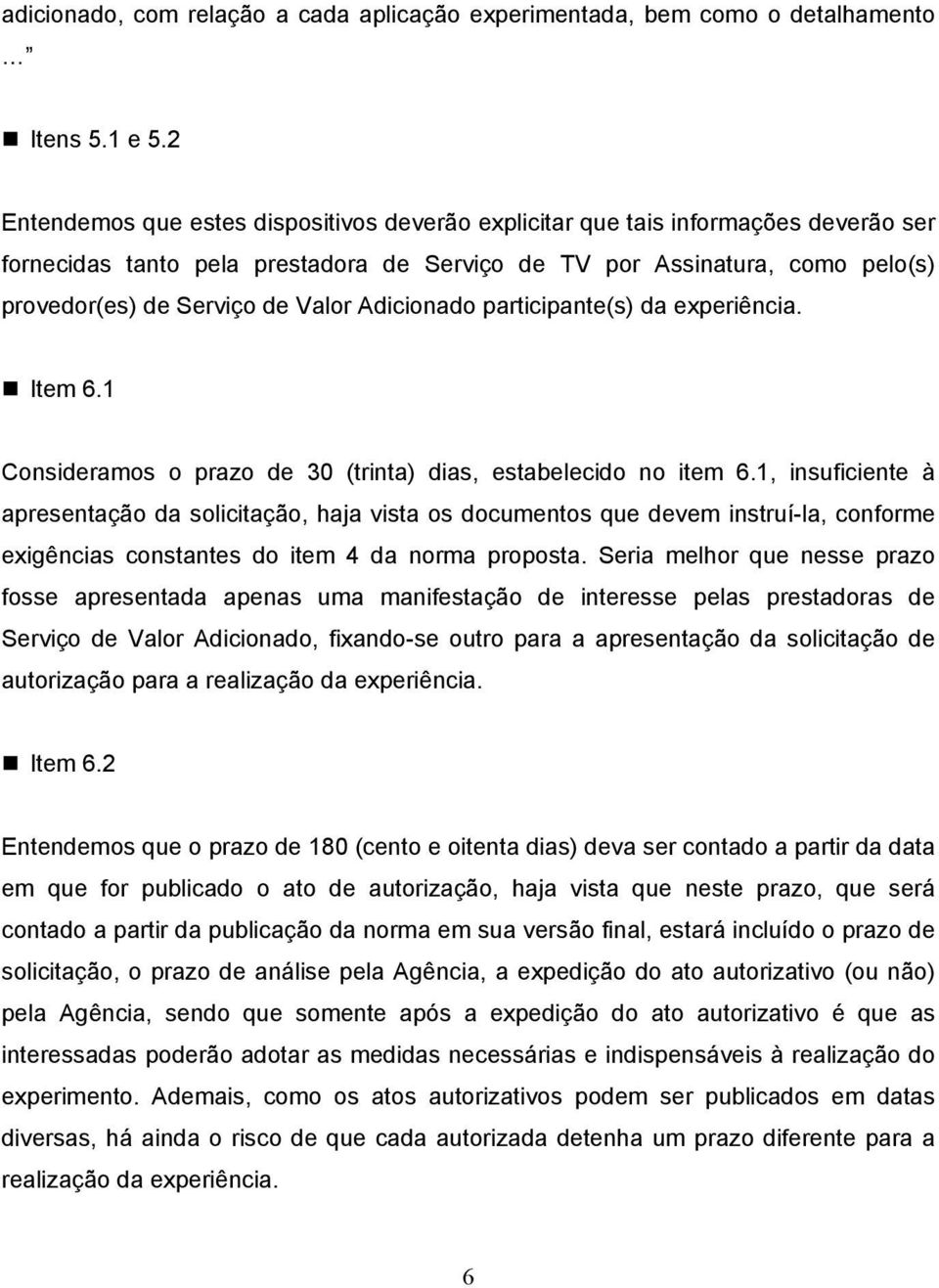 Adicionado participante(s) da experiência. Item 6.1 Consideramos o prazo de 30 (trinta) dias, estabelecido no item 6.