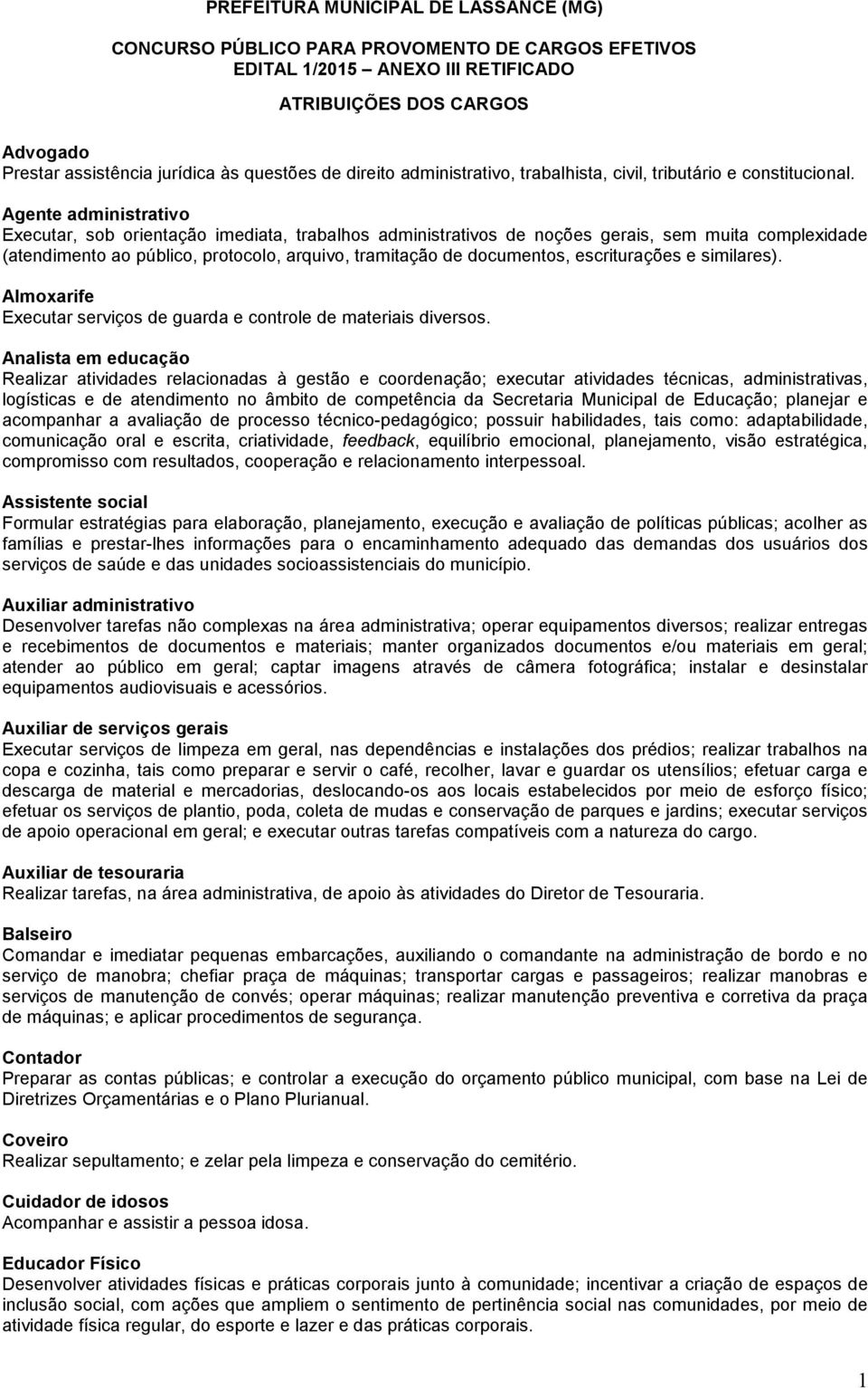 escriturações e similares). Almoxarife Executar serviços de guarda e controle de materiais diversos.