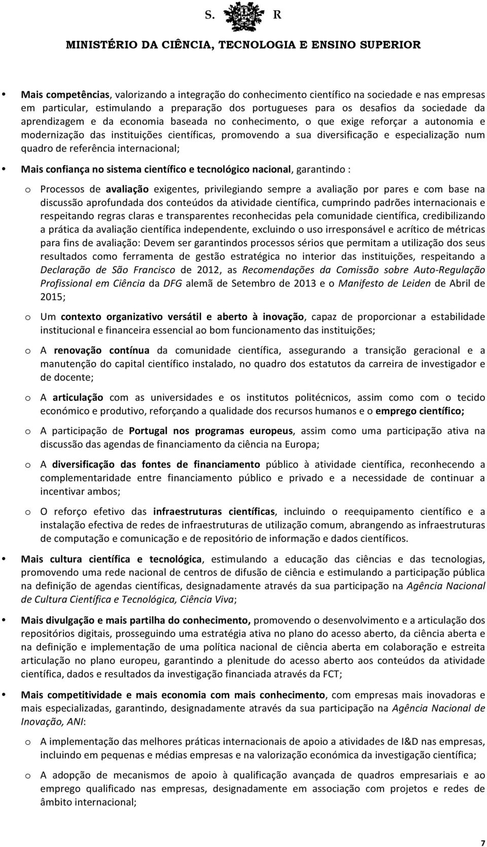 referência internacional; Mais confiança no sistema científico e tecnológico nacional, garantindo : o Processos de avaliação exigentes, privilegiando sempre a avaliação por pares e com base na