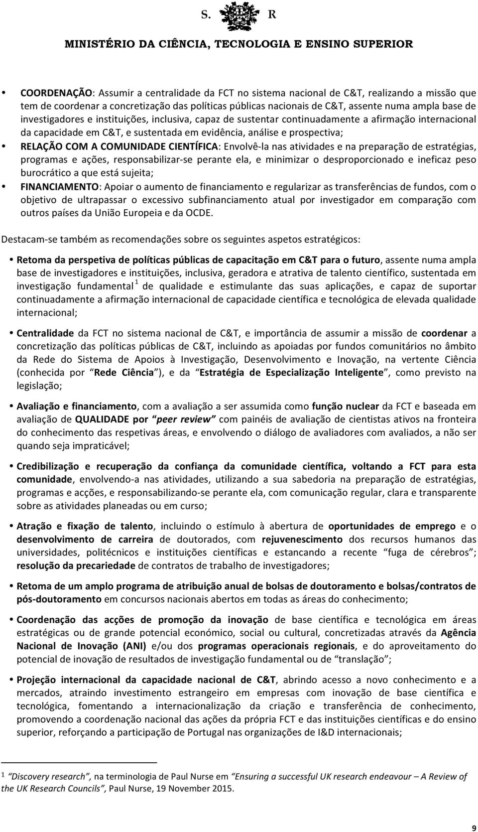 CIENTÍFICA: Envolvê- la nas atividades e na preparação de estratégias, programas e ações, responsabilizar- se perante ela, e minimizar o desproporcionado e ineficaz peso burocrático a que está