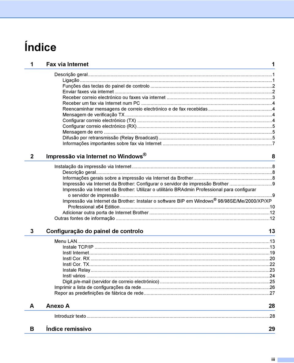 ..4 Configurar correio electrónico (RX)...5 Mensagem de erro...5 Difusão por retransmissão (Relay Broadcast)...5 Informações importantes sobre fax via Internet.