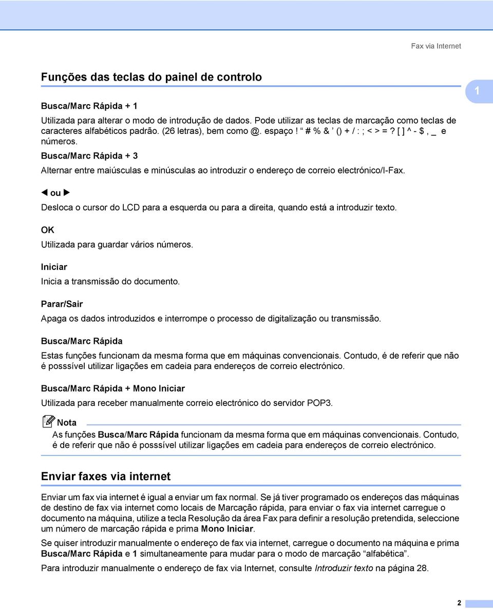 Busca/Marc Rápida + 3 Alternar entre maiúsculas e minúsculas ao introduzir o endereço de correio electrónico/i-fax.