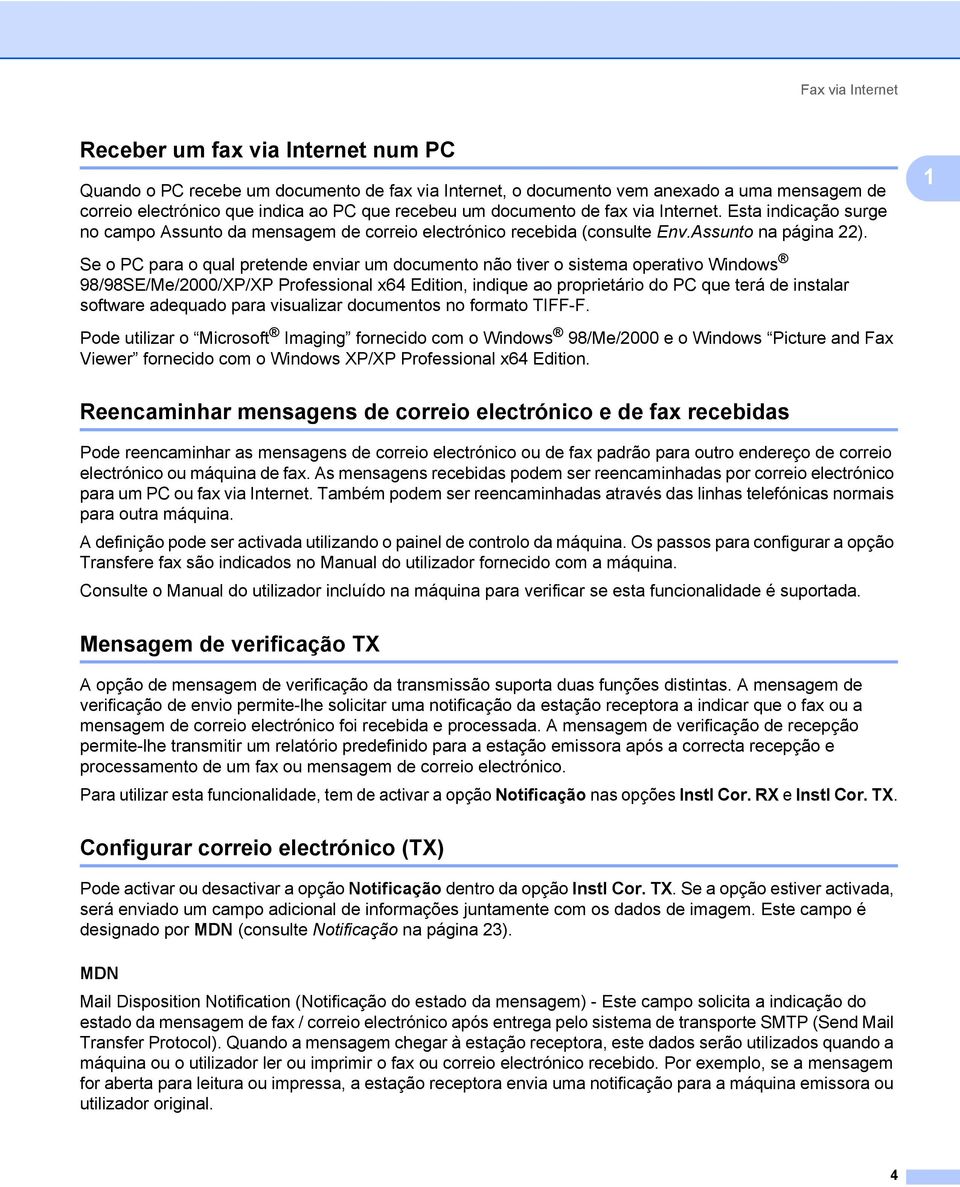 Se o PC para o qual pretende enviar um documento não tiver o sistema operativo Windows 98/98SE/Me/2000/XP/XP Professional x64 Edition, indique ao proprietário do PC que terá de instalar software