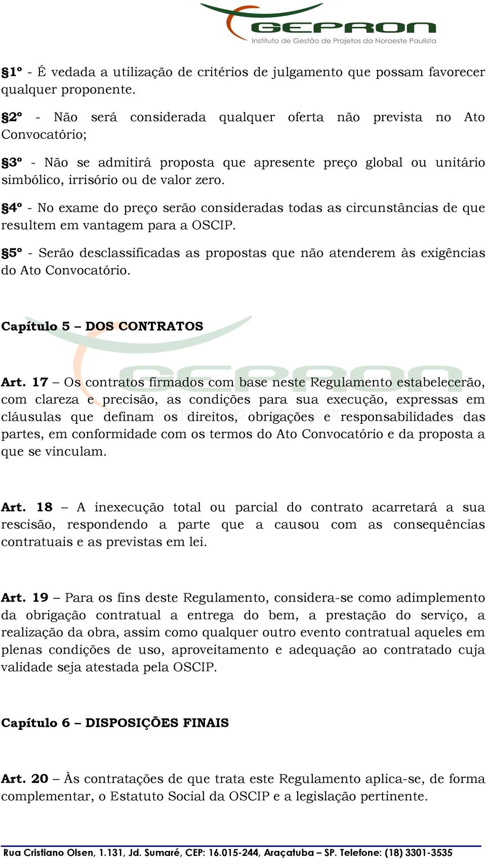 4º - No exame do preço serão consideradas todas as circunstâncias de que resultem em vantagem para a OSCIP.