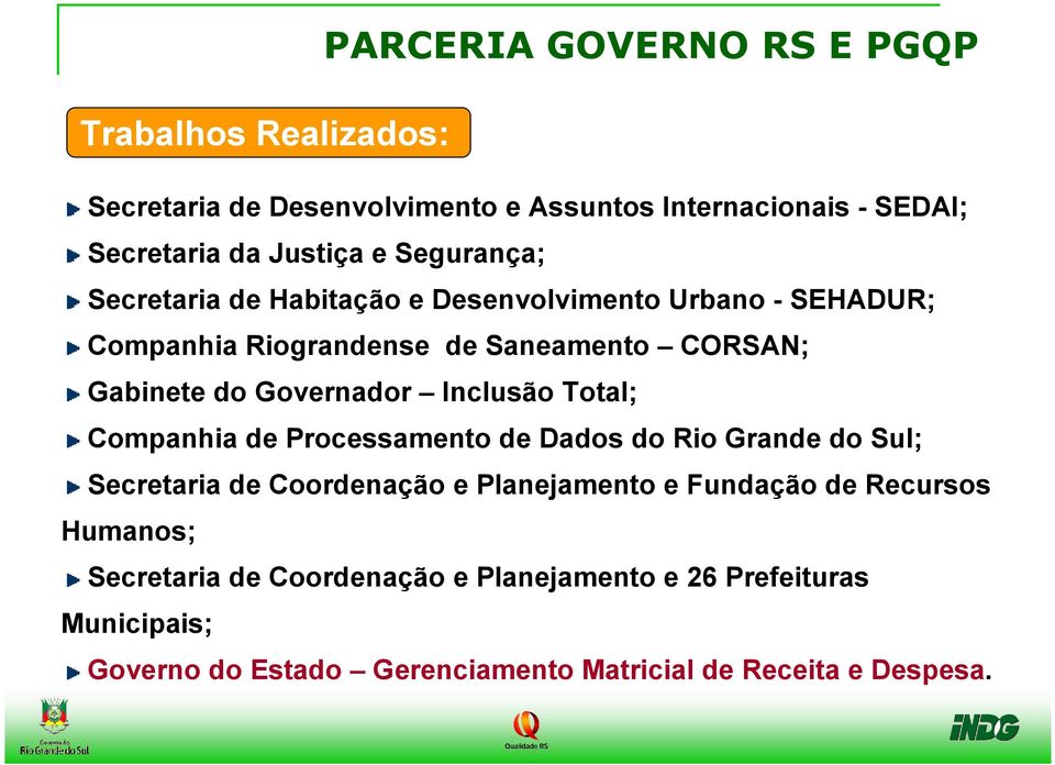 Inclusão Total; Companhia de Processamento de Dados do Rio Grande do Sul; Secretaria de Coordenação e Planejamento e Fundação de Recursos