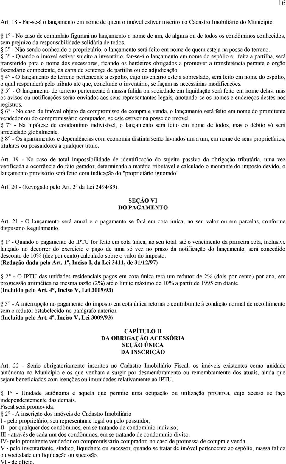 2 - Não sendo conhecido o proprietário, o lançamento será feito em nome de quem esteja na posse do terreno.