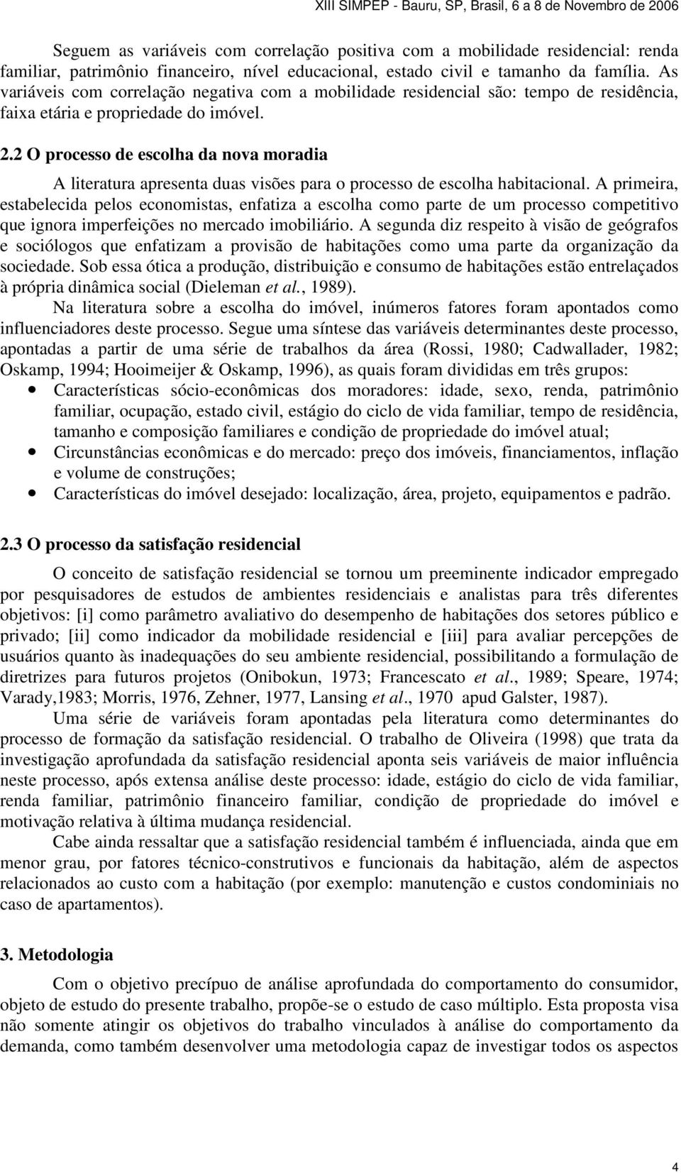 2 O processo de escolha da nova moradia A literatura apresenta duas visões para o processo de escolha habitacional.