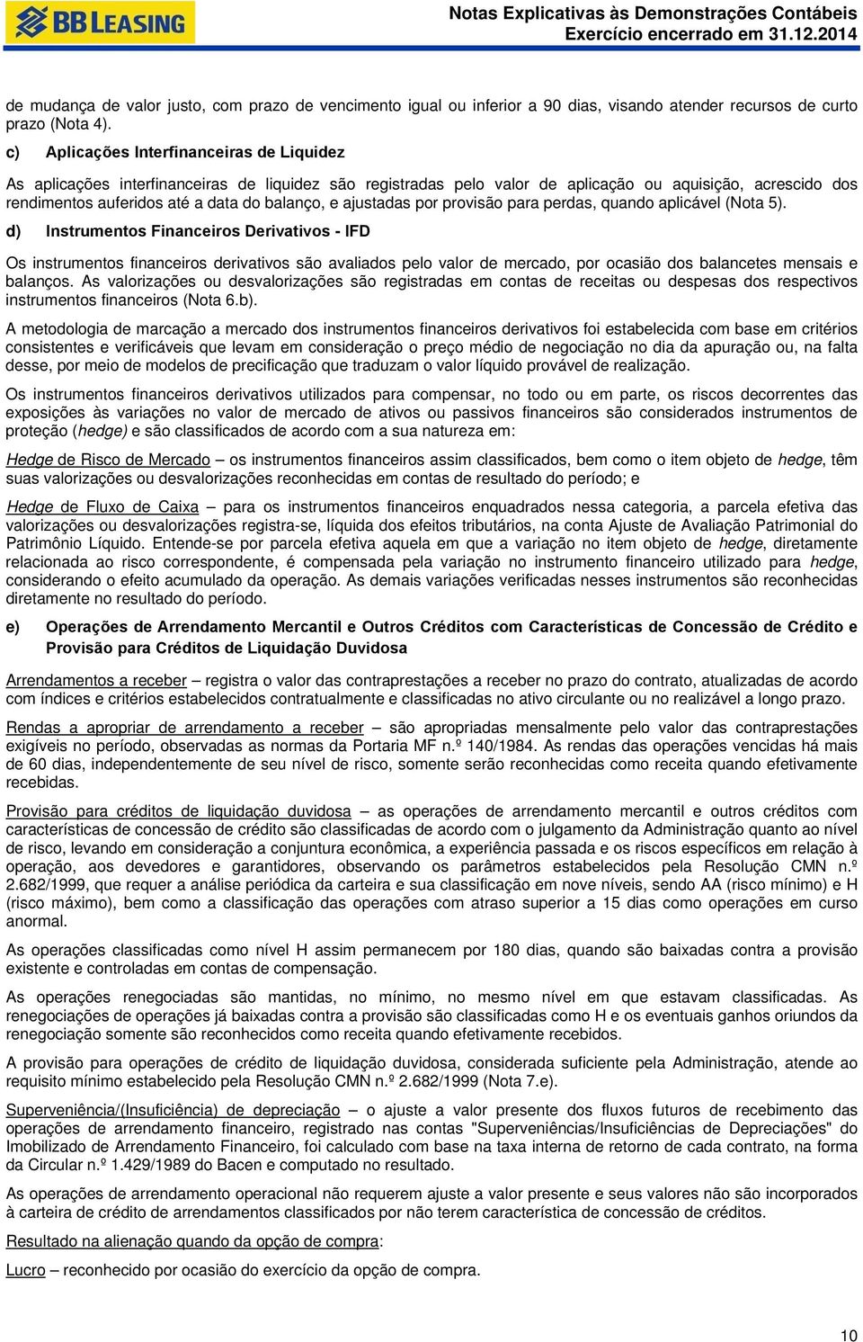 e ajustadas por provisão para perdas, quando aplicável (Nota 5).