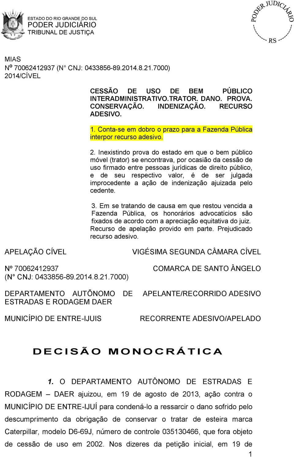 julgada improcedente a ação de indenização ajuizada pelo cedente. 3.