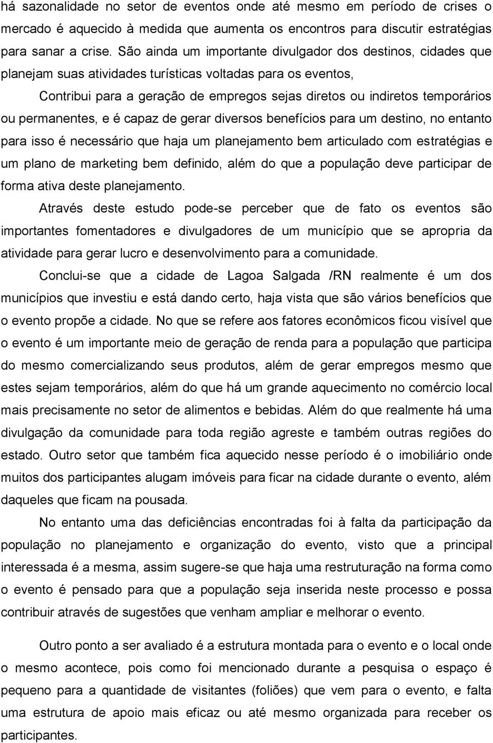 ou permanentes, e é capaz de gerar diversos benefícios para um destino, no entanto para isso é necessário que haja um planejamento bem articulado com estratégias e um plano de marketing bem definido,