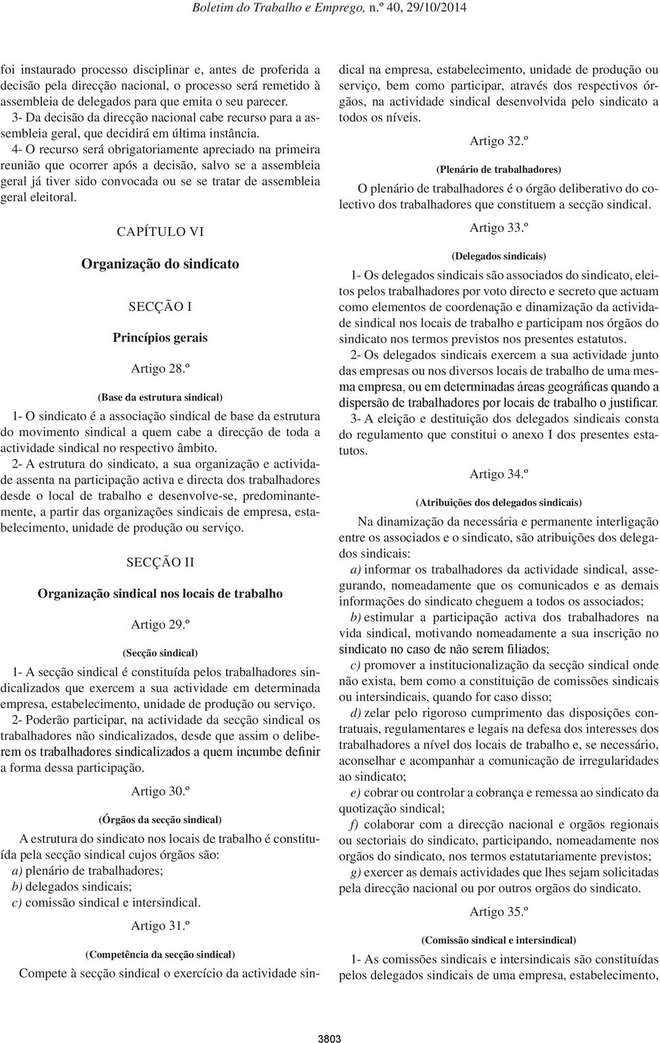 4- O recurso será obrigatoriamente apreciado na primeira reunião que ocorrer após a decisão, salvo se a assembleia geral já tiver sido convocada ou se se tratar de assembleia geral eleitoral.