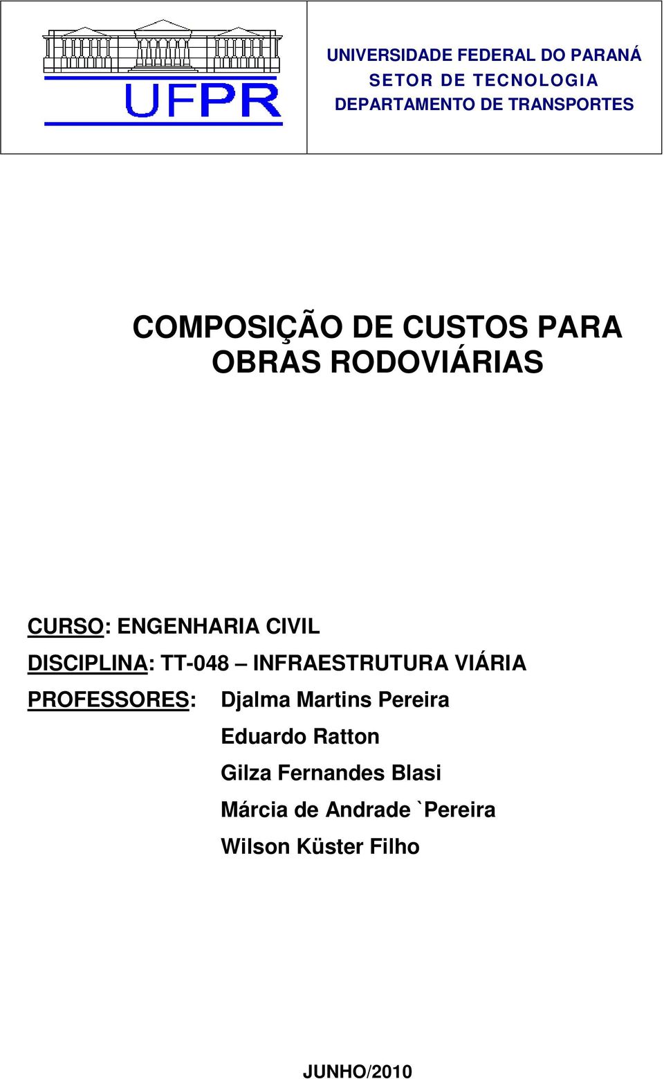 TT-048 INFRAESTRUTURA VIÁRIA PROFESSORES: Djalma Martins Pereira Eduardo Ratton