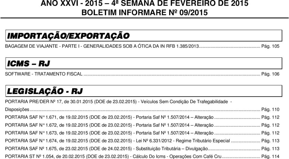 671, de 19.02.2015 - Portaria Saf Nº 1.507/2014 Alteração... Pág. 112 PORTARIA SAF N 1.672, de 19.02.2015 - Portaria Saf Nº 1.507/2014 Alteração... Pág. 112 PORTARIA SAF N 1.673, de 19.02.2015 - Portaria Saf Nº 1.507/2014 Alteração... Pág. 112 PORTARIA SAF N 1.674, de 19.