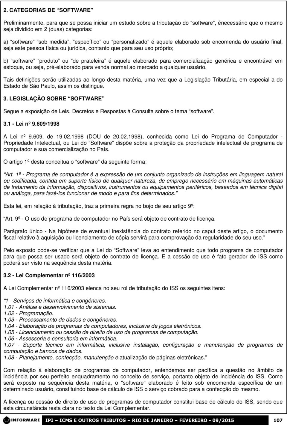 elaborado para comercialização genérica e encontrável em estoque, ou seja, pré-elaborado para venda normal ao mercado a qualquer usuário.