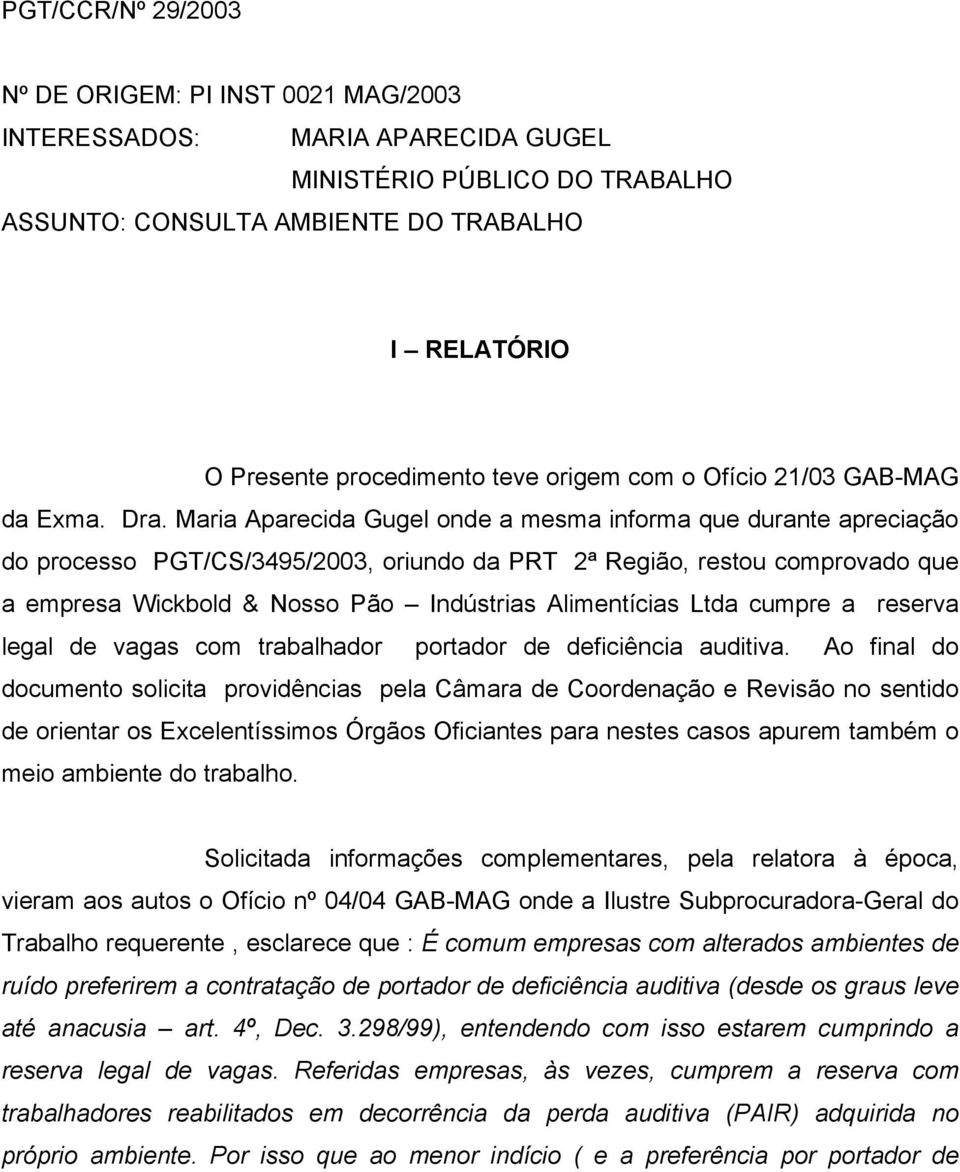 Maria Aparecida Gugel onde a mesma informa que durante apreciação do processo PGT/CS/3495/2003, oriundo da PRT 2ª Região, restou comprovado que a empresa Wickbold & Nosso Pão Indústrias Alimentícias