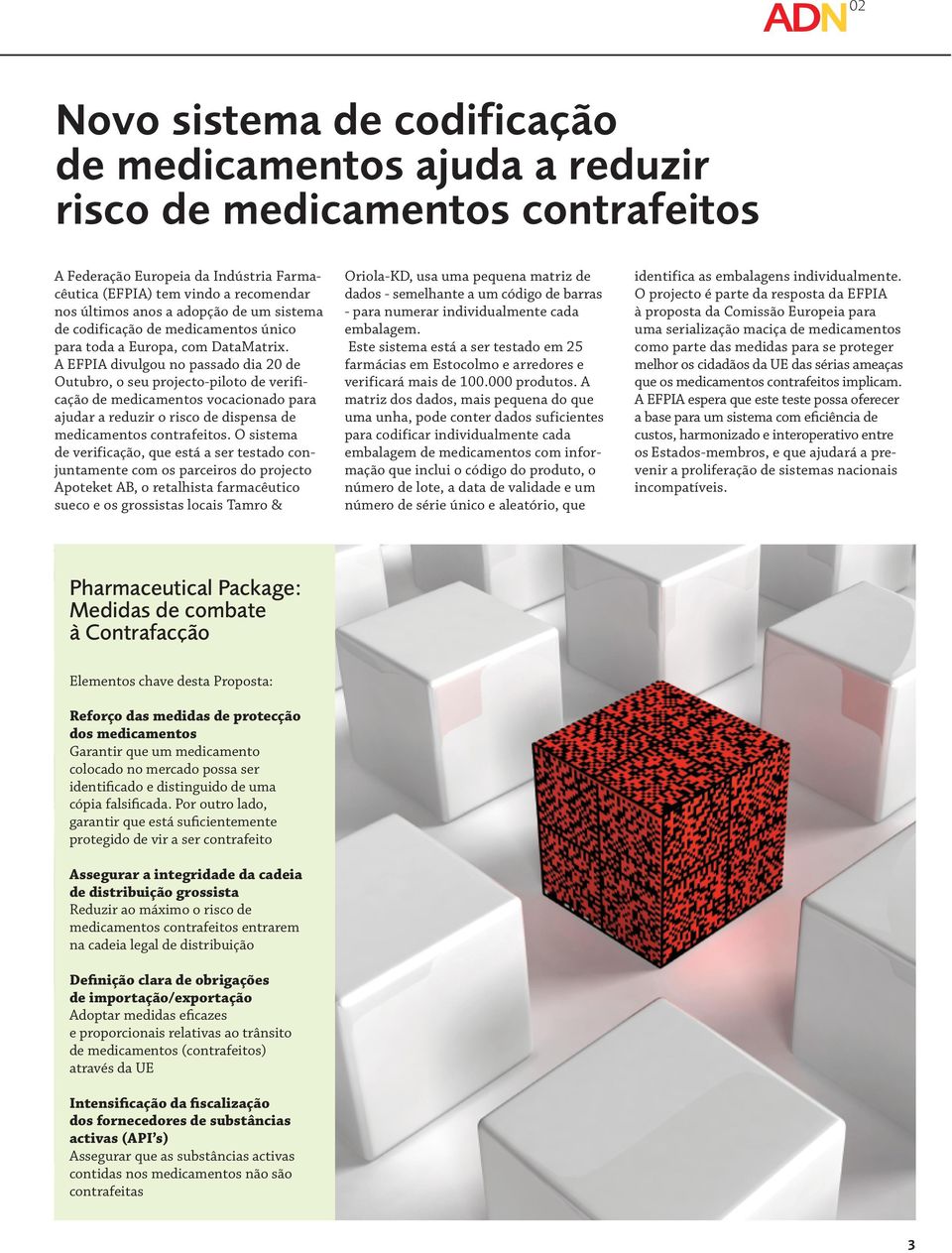 A EFPIA divulgou no passado dia 20 de Outubro, o seu projecto-piloto de verificação de medicamentos vocacionado para ajudar a reduzir o risco de dispensa de medicamentos contrafeitos.